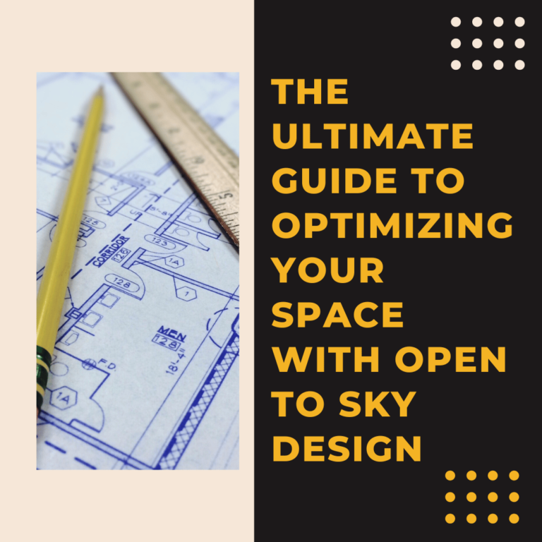 The Ultimate Guide to Optimizing Your Space with Open to Sky Design